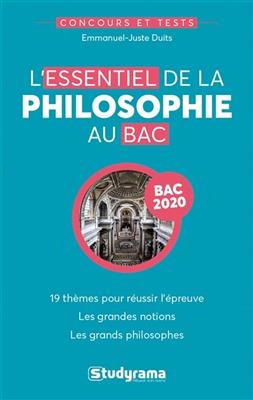 L'essentiel de la philosophie pour le bac : 19 thèmes pour réussir l'épreuve, les grandes notions, les grands philoso... - Emmanuel-Juste Duits