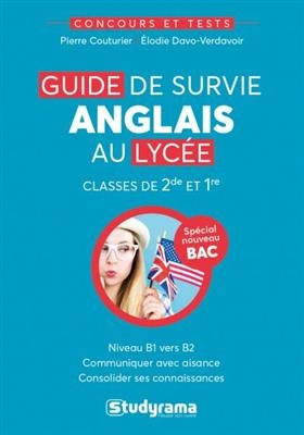 Guide de survie anglais au lycée : classes de 2de et 1re, niveau B1 vers B2 : spécial nouveau bac - Pierre (1978-....) Couturier, Elodie Davo-Verdavoir