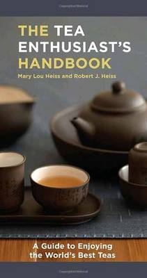 Tea Enthusiast's Handbook -  Mary Lou Heiss,  Robert J. Heiss