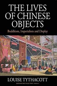 The Lives of Chinese Objects -  Louise Tythacott