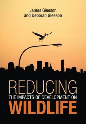 Reducing the Impacts of Development on Wildlife -  Deborah Gleeson,  James Gleeson