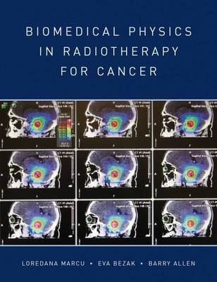 Biomedical Physics in Radiotherapy for Cancer -  Barry Allen,  Eva Bezak,  Loredana Marcu