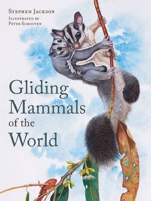 Gliding Mammals of the World -  Stephen Jackson,  Peter Schouten