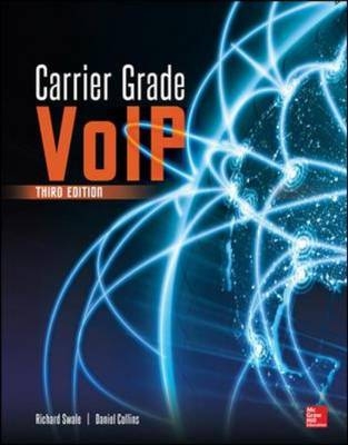 Carrier Grade Voice Over IP, Third Edition -  Daniel Collins,  Richard Swale