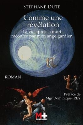 Comme une révélation : la vie après la mort racontée par mon ange gardien - Stéphane (1973-....) Duté