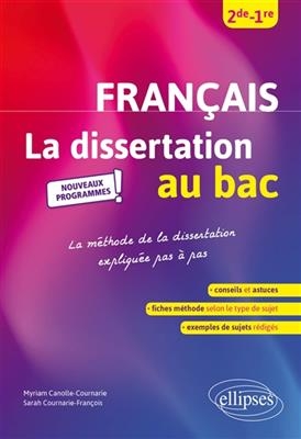 Français 2de, 1re : la dissertation au bac, nouveaux programmes : la méthode de la dissertation expliquée pas à pas - Myriam Canolle-Cournarie, Sarah Cournarie-François