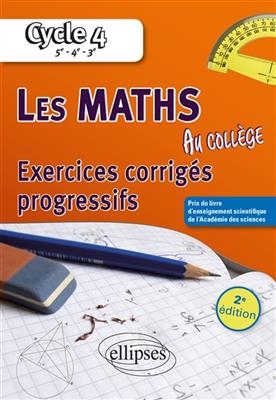 Les maths au collège, cycle 4, 5e, 4e, 3e : exercices corrigés progressifs - Alexandre Casamayou-Boucau, François Pantigny