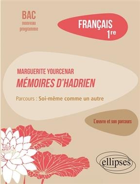 Marguerite Yourcenar, Mémoires d'Hadrien : parcours soi-même comme un autre : français 1re, bac nouveau programme - Magalie (1977-....) Diguet