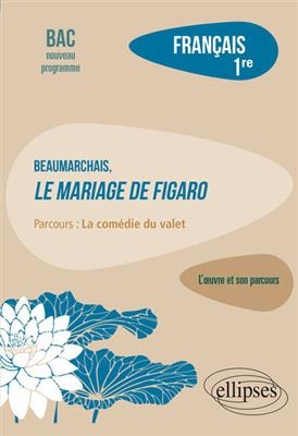 Beaumarchais, Le mariage de Figaro : parcours la comédie du valet : français 1re, bac nouveau programme - Guillaume (1957-....) Bardet