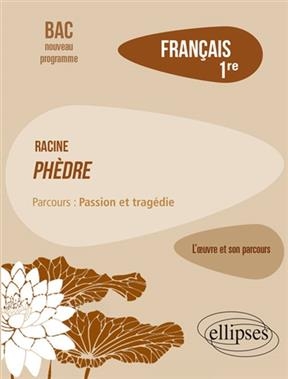 Racine, Phèdre : parcours passion et tragédie : français 1re, bac nouveau programme - Cédric Corgnet