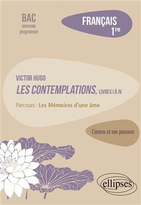 Victor Hugo, Les contemplations, livres I à IV : parcours les mémoires d'une âme : français 1re, bac nouveau programme - Bénédicte Freysselinard