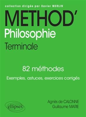 Méthod' philosophie terminale : 82 méthodes : exemples, astuces, exercices corrigés - Guillaume (1979-....) Marie, Agnès de Calonne