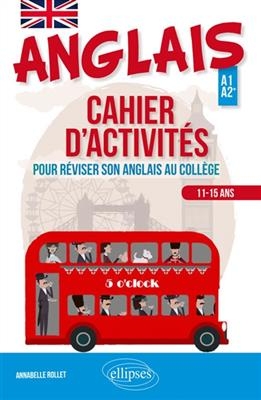 Anglais : cahier d'activités pour réviser son anglais au collège : A1-A2+, 11-15 ans - Annabelle (1990-....) Rollet