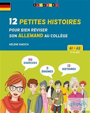 12 petites histoires pour bien réviser son allemand au collège : avec exercices corrigés et challenges : A1-A2, 11-15... - Hélène Raesch