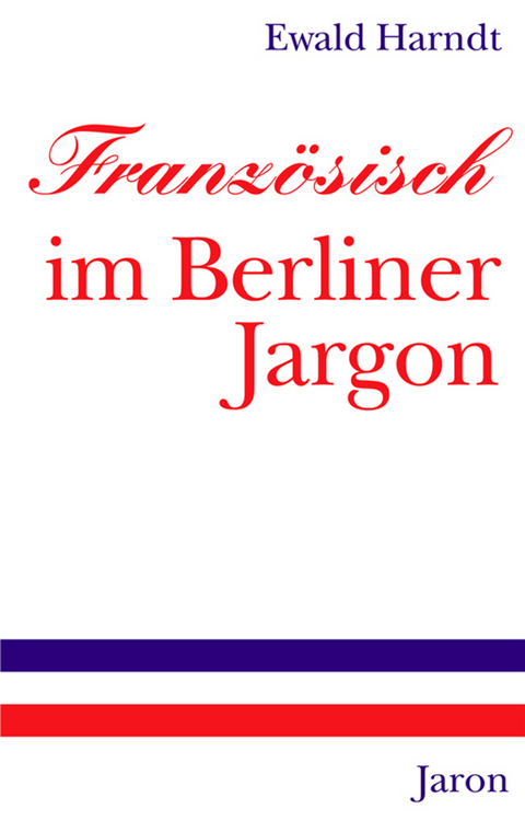 Französisch im Berliner Jargon - Ewald Harndt