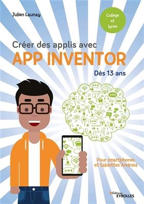 Créer des applis avec App Inventor : dès 13 ans - Julien Launay