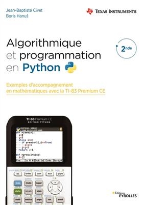 Algorithmique et programmation en Python : exemples d'accompagnement en mathématiques avec la TI-83 Premium CE : 2de - Jean-Baptiste Civet, Boris Hanus