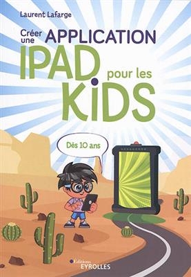 Créer une application iPad pour les kids : dès 10 ans - Laurent Lafarge