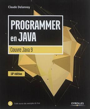 Programmer en Java : couvre Java 9 - Claude (1946-....) Delannoy