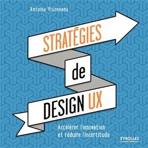 Stratégies de design UX : accélérer l'innovation et réduire l'incertitude - Antoine Visonneau