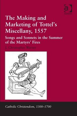 The Making and Marketing of Tottel’s Miscellany, 1557 -  Professor J Christopher Warner