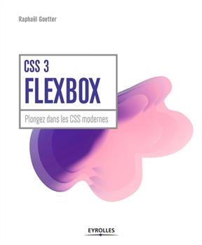 CSS3 Flexbox : plongez dans les CSS modernes - Raphaël Goetter