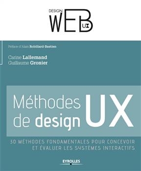 Méthodes de design UX : 30 méthodes fondamentales pour concevoir et évaluer les systèmes interactifs - Carine Lallemand, Guillaume Gronier