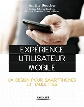 Expérience utilisateur mobile : UX design pour smartphones et tablettes - Amélie Boucher