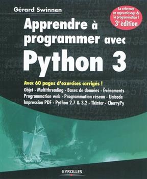 Apprendre à programmer avec Python 3 : avec 60 pages d'exercices corrigés ! : objet, multithreading, bases de données... - Gérard Swinnen