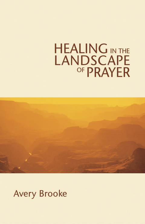 Healing in the Landscape of Prayer -  Avery Brooke