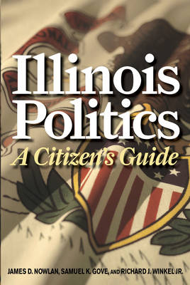 Illinois Politics -  Samuel K Gove,  James D. Nowlan,  Richard J. Winkel