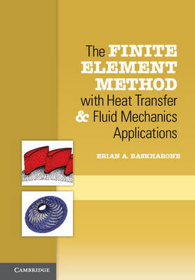 The Finite Element Method with Heat Transfer and Fluid Mechanics Applications -  Erian A. (Texas A &  M University) Baskharone