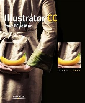 Illustrator CC : pour PC et Mac - Pierre (1953-....) Labbe