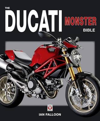 The Ducati Monster Bible - Ian Falloon