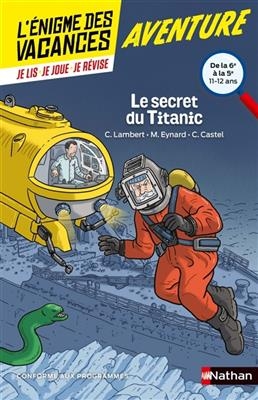 Le secret du Titanic : de la 6e à la 5e, 11-12 ans : conforme aux programmes - Christophe Lambert, Marie Eynard