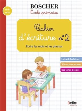 Cahier d'écriture. Vol. 2. Ecrire les mots et les phrases : école primaire : 6-8 ans - Gérard (1951-....) Sansey