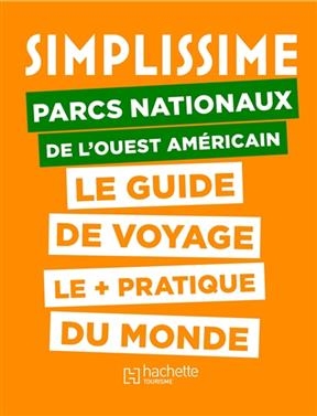 Simplissime : parcs nationaux de l'Ouest américains : le guide de voyage le + pratique du monde