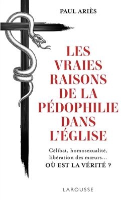 Les vraies raisons de la pédophilie dans l'Eglise : célibat, homosexualité, libération des moeurs... où est la vérité... - Paul Ariès