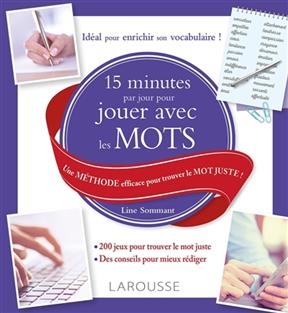 15 minutes par jour pour jouer avec les mots : une méthode efficace pour trouver le mot juste ! - Micheline Sommant