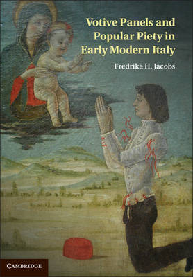 Votive Panels and Popular Piety in Early Modern Italy -  Fredrika H. Jacobs