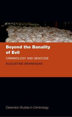 Beyond the Banality of Evil -  Augustine Brannigan