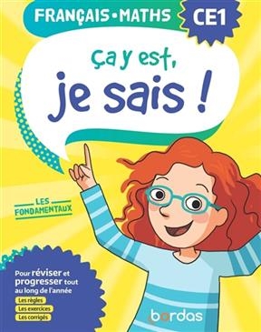 Ca y est, je sais ! français, maths CE1 : les fondamentaux : pour réviser et progresser tout au long de l'année, les ...