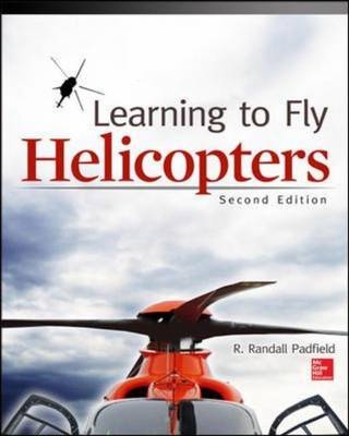 Learning to Fly Helicopters, Second Edition -  ndall Randall Padfield