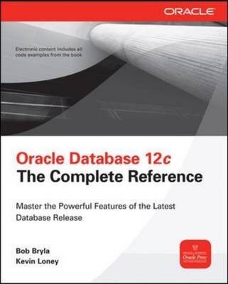 Oracle Database 12c The Complete Reference -  Bob Bryla,  Kevin Loney