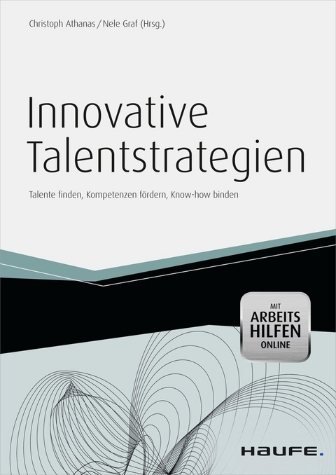 Innovative Talentstrategien - inkl.  Arbeitshilfen online - Christoph Athanas, Nele Graf