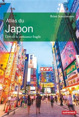 Atlas du Japon : l'ère de la croissance fragile - Rémi Scoccimarro