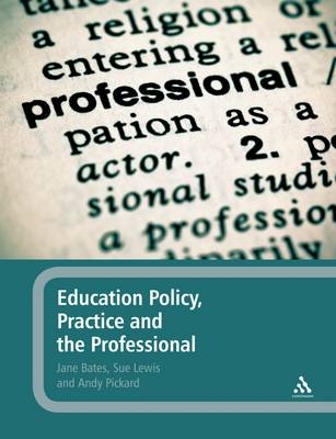 Education Policy, Practice and the Professional -  Andy Pickard,  Jane Bates,  Sue Lewis