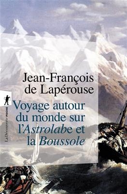 Voyage autour du monde sur l'Astrolabe et la Boussole : 1785-1788 - Jean-François de Lapérouse