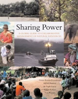 Sharing Power -  Grazia Borrini-Feyerabend,  M. Taghi Farvar,  Yves Renard with Hanna Jaireth,  Ashish Kothari,  Marshall Murphree,  Vicki Pattemore,  Michel Pimbert,  Ricardo Ramirez,  Patrizio Warren