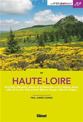 En Haute-Loire : Val d'Allier, Margeride, plateau de La Chaise-Dieu et de Craponne, Devès, vallée de la Loire, Velay ... - Paul-André Coumes